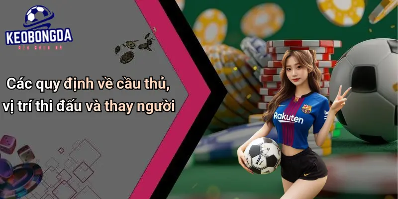 Luật Cơ Bản Trong Bóng Đá: Nắm Quy Định, Săn Kèo Đỉnh Cao 2 Luật Cơ Bản Trong Bóng Đá