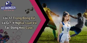 Lỗi 12 Trong Bóng Đá Là Gì?
