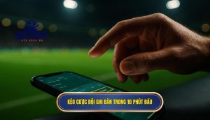 Kèo cược đội ghi bàn trong 10 phút đầu