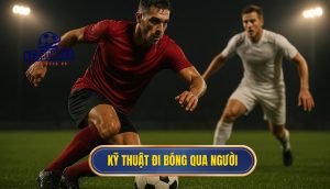 Kỹ thuật đi bóng qua người