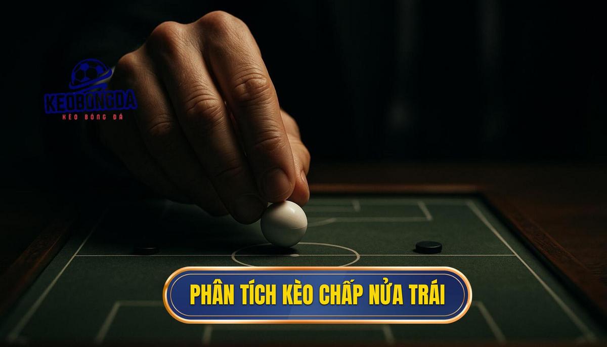 Phân tích chiều sâu các kịch bản thường gặp với kèo chấp nửa trái