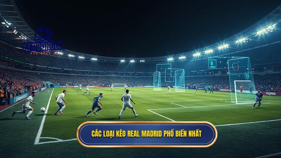 Các loại kèo Real Madrid phổ biến nhất