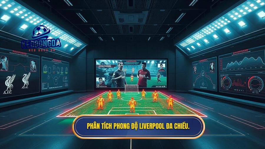 Phân tích phong độ Liverpool đa chiều.