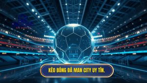 Kèo bóng đá Man City - Soi kèo Man Xanh chuẩn xác từ chuyên gia