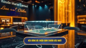 KÈO BÓNG ĐÁ_ Nhận định chuẩn xác nhất