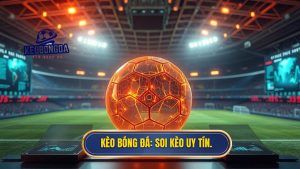 KÈO BÓNG ĐÁ_ Soi kèo uy tín.