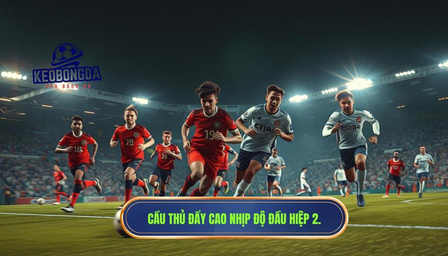 Tại sao các đội bóng lại đẩy cao nhịp độ ngay đầu hiệp 2?